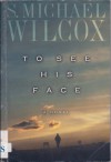 To See His Face - S. Michael Wilcox