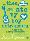 '...then he ate my boy entrancers.' - Louise Rennison