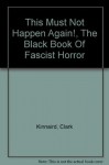 This must not happen again!: The black book of fascist horror - Clark Kinnaird