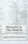 Nomads of the North & The Hunted Woman - James Oliver Curwood