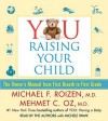 YOU: Raising Your Child: The Owner's Manual from First Breath to First Grade - Michael F. Roizen, Mehmet C. Oz, Michele Pawk