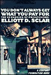 You Don't Always Get What You Pay For: The Economics Of Privatization - Elliott D. Sclar