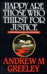 Happy Are Those Who Thirst for Justice - Andrew M. Greeley