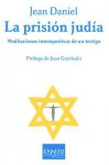 La Prision Judia: Meditaciones Intempestivas de Un Testigo - Jean Daniel, Nuria Viver, Juan Goytisolo