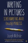 Writing in Pictures: Screenwriting Made (Mostly) Painless - Joseph McBride