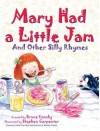 Mary Had a Little Jam: And Other Silly Rhymes - Bruce Lansky, Stephen Carpenter