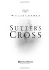 Sutter's Cross - W. Dale Cramer