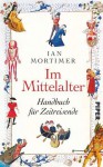 Im Mittelalter. Handbuch für Zeitreisende - Ian Mortimer, Karin Schuler