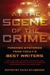 At the Scene of the Crime: Forensic Mysteries from Today's Best Writers - Dana Stabenow, Stabenow Dana