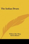 The Indian Drum - William Mac Harg, Edwin Balmer