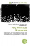 Amy Winehouse Discography - Agnes F. Vandome, John McBrewster, Sam B Miller II