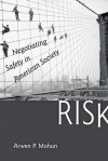 Risk: Negotiating Safety in American Society - Arwen Mohun