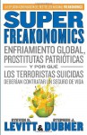 SuperFreakonomics: Enfriamiento Global, Prostitutas Patrióticas y Por Qué Los Terroristas Suicidas Deberían Contratar Un Seguro de Vida - Steven D. Levitt, Stephen J. Dubner, Juan Manuel Ibeas