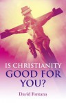 Is Christianity Good for You? - David Fontana