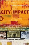 City Impact: How to Unify, Empower and Mobilize God's People to Transform Their Communities - Daniel Bernard, Ted Haggard