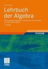 Lehrbuch Der Algebra: Mit Lebendigen Beispielen, Ausfuhrlichen Erlauterungen Und Zahlreichen Bildern - Gerd Fischer