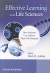 Effective Learning in the Life Sciences: How Students Can Achieve Their Full Potential - David J. Adams