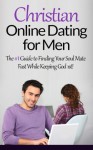 Christian Online Dating for Men - The #1 Guide to Finding Your Soul Mate Fast While Keeping God 1st! (Dating Advice for Men, Online Dating Guide, Online ... Online Dating Romance, Dating Coach) - Ryan Cooper