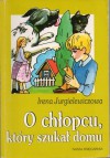 O chłopcu, który szukał domu - Irena Jurgielewiczowa