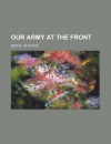 Our Army at the Front - Heywood Broun