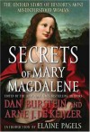 Secrets of Mary Magdalene: The Untold Story of History's Most Misunderstood Woman - Dan Burstein, Arne J. de Keijzer