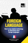 Foreign Language - How to Use Modern Technology to Effectively Learn Foreign Languages: Special Edition - French - Andrey Taranov