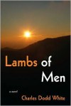 Lambs of Men - Charles Dodd White