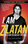 I Am Zlatan: My Story On and Off the Field - Zlatan Ibrahimović, Ruth Urbom, David Lagercrantz