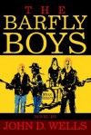 The Barfly Boys - John D. Wells