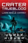 Crater Trueblood and the Lunar Rescue Company - Homer Hickam