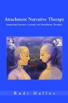 Attachment Narrative Therapy: Integrating Systemic, Narrative and Attachment Approaches - Rudi Dallos