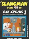 The Slangman Guide to Biz Speak 2: Slang, Idioms, & Jargon Used in Business English - David Burke