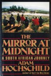 The Mirror at Midnight: A South African Journey - Adam Hochschild