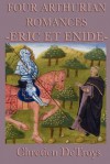 Four Arthurian Romances -Eric Et Enide- - Chrétien de Troyes