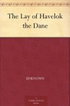 The Lay of Havelok the Dane - Unknown, Frederic Madden, Walter W. (Walter William) Skeat