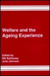 Welfare and the Ageing Experience: A Multidisciplinary Analysis - Julia Johnson