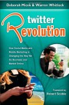 Twitter Revolution: How Social Media and Mobile Marketing Is Changing the Way We Do Business & Market Online - Deborah Micek, Warren Whitlock