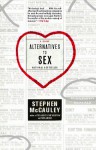 Alternatives to Sex: A Novel - Stephen McCauley