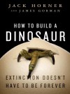 How to Build a Dinosaur - Jack Horner