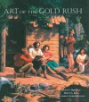 Art of the Gold Rush: (Published in Association with the Oakland Museum of California and the Crocker Art Museum, Sacramento) - Janice T Driesbach, Harvey L Jones, Katherine Church Holland