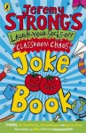 Jeremy Strong's Laugh-Your-Socks-Off Classroom Chaos Joke Book - Jeremy Strong