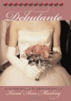 Debutante: Rites and Regalia of American Debdom - Karal Ann Marling, Erika Doss