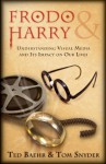 Frodo & Harry: Understanding Visual Media and Its Impact on Our Lives - Ted Baehr, Tom Snyder