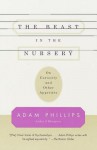 The Beast in the Nursery: On Curiosity and Other Appetites - Adam Phillips