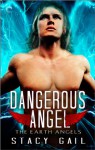 Dangerous Angel (The Earth Angels) - Stacy Gail