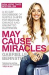 May Cause Miracles: A 40-Day Guidebook of Subtle Shifts for Radical Change and Unlimited Happiness - Gabrielle Bernstein