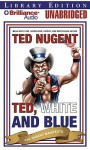 Ted, White, and Blue: The Nugent Manifesto - Ted Nugent