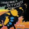 I Wish I Were a Butterfly - James Howe, Ed Young