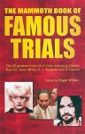 The Mammoth Book of Famous Trials: The 30 Greatest Trials of All time, Including Charles Manson, Oscar Wilde, O.J. Simpson and Al Capone - Roger Wilkes