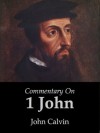 Commentary on 1 John - John Calvin